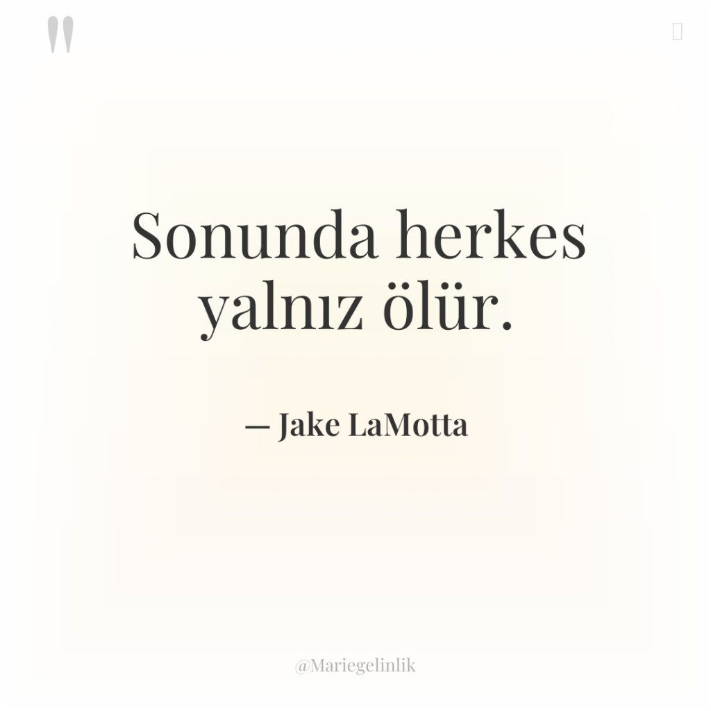 Sonunda herkes yalnız ölür.