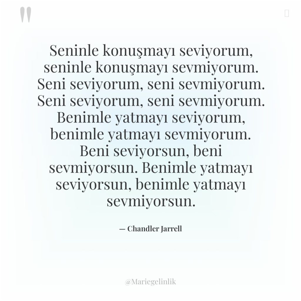 Seninle konuşmayı seviyorum, seninle konuşmayı sevmiyorum. Seni seviyorum, seni sevmiyorum….