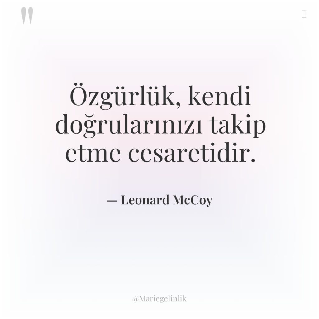 Özgürlük, kendi doğrularınızı takip etme cesaretidir.