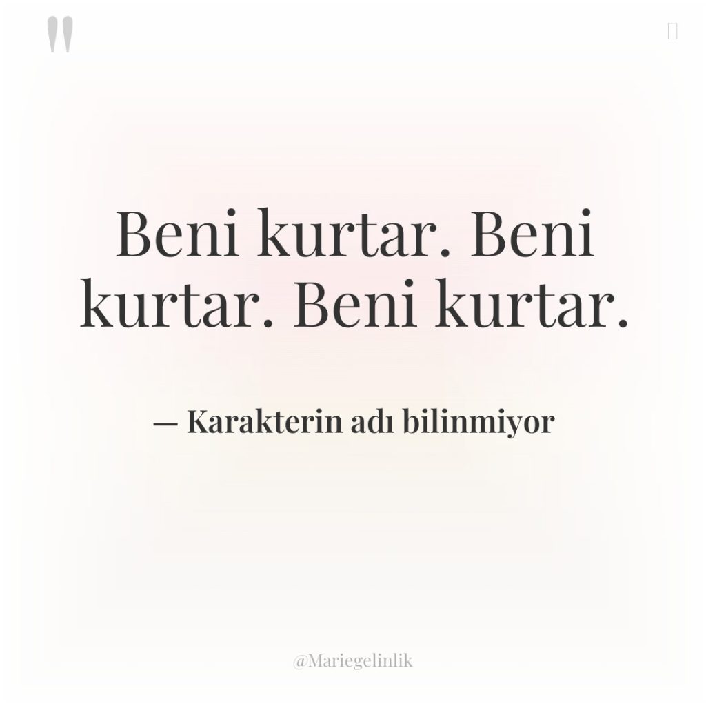 Beni kurtar. Beni kurtar. Beni kurtar.