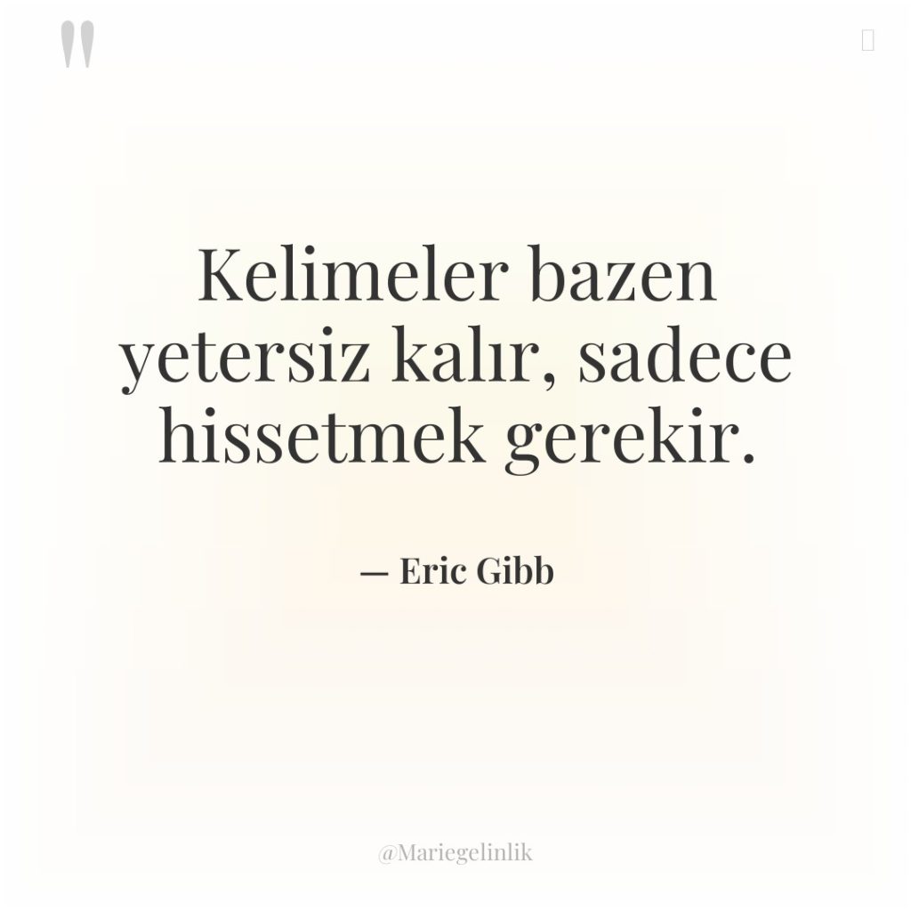 Kelimeler bazen yetersiz kalır, sadece hissetmek gerekir.