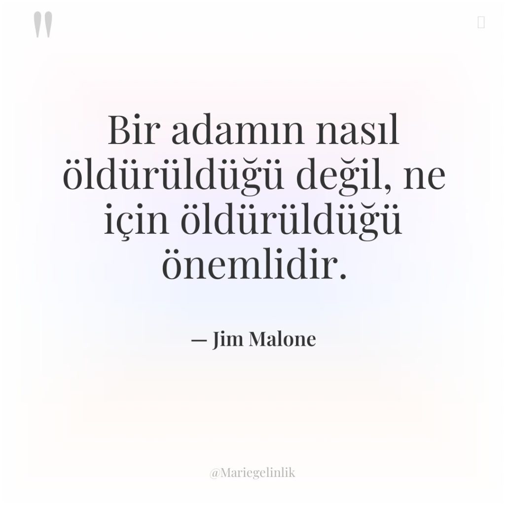 Bir adamın nasıl öldürüldüğü değil, ne için öldürüldüğü önemlidir.