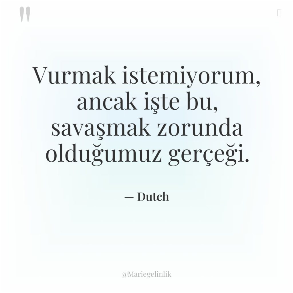 Vurmak istemiyorum, ancak işte bu, savaşmak zorunda olduğumuz gerçeği.