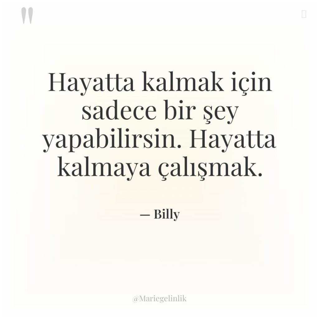 Hayatta kalmak için sadece bir şey yapabilirsin. Hayatta kalmaya çalışmak.