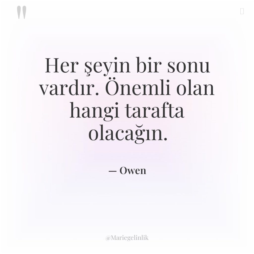 Her şeyin bir sonu vardır. Önemli olan hangi tarafta olacağın.