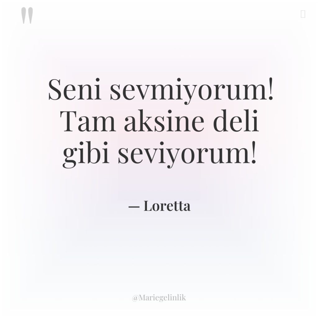 Seni sevmiyorum! Tam aksine deli gibi seviyorum!