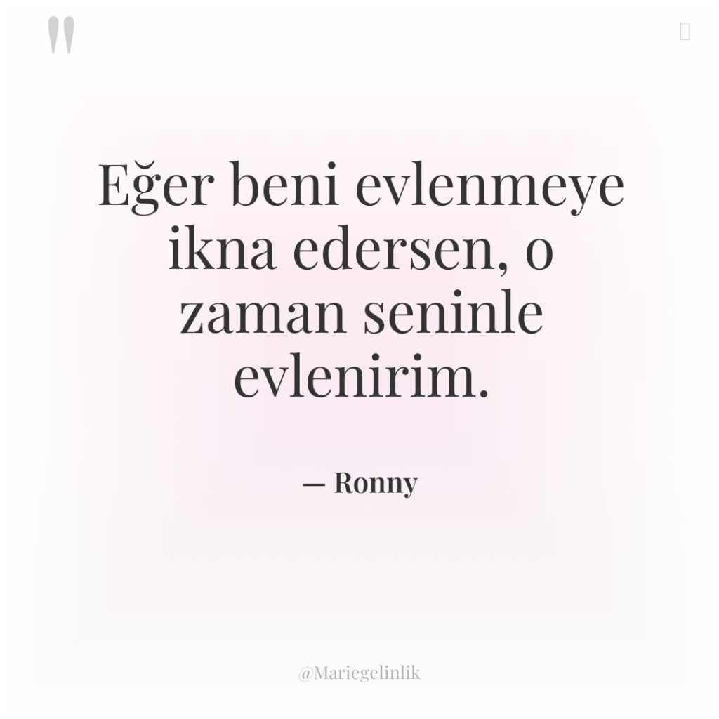 Eğer beni evlenmeye ikna edersen, o zaman seninle evlenirim.