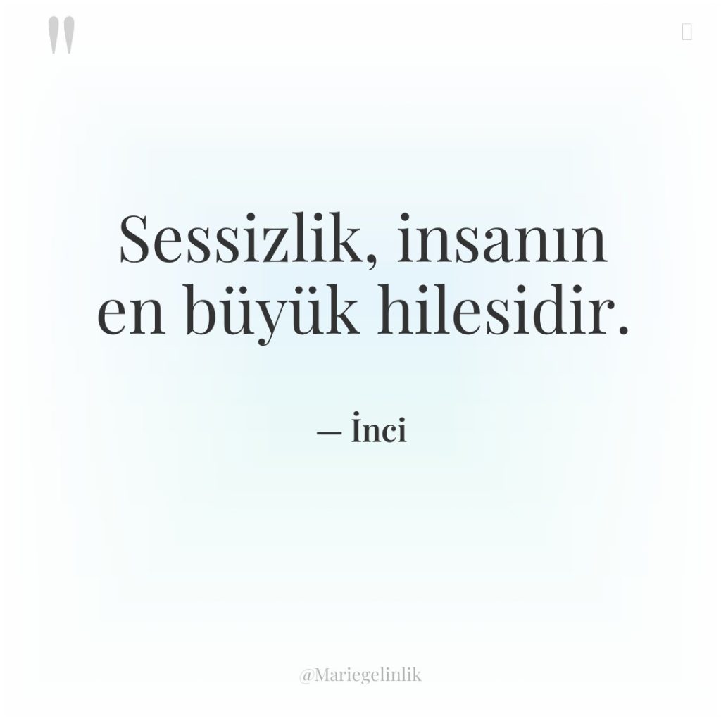 Sessizlik, insanın en büyük hilesidir.