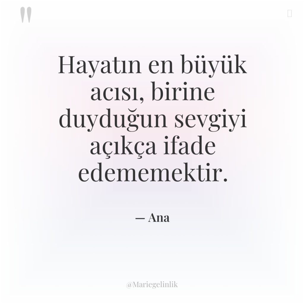 Hayatın en büyük acısı, birine duyduğun sevgiyi açıkça ifade edememektir.