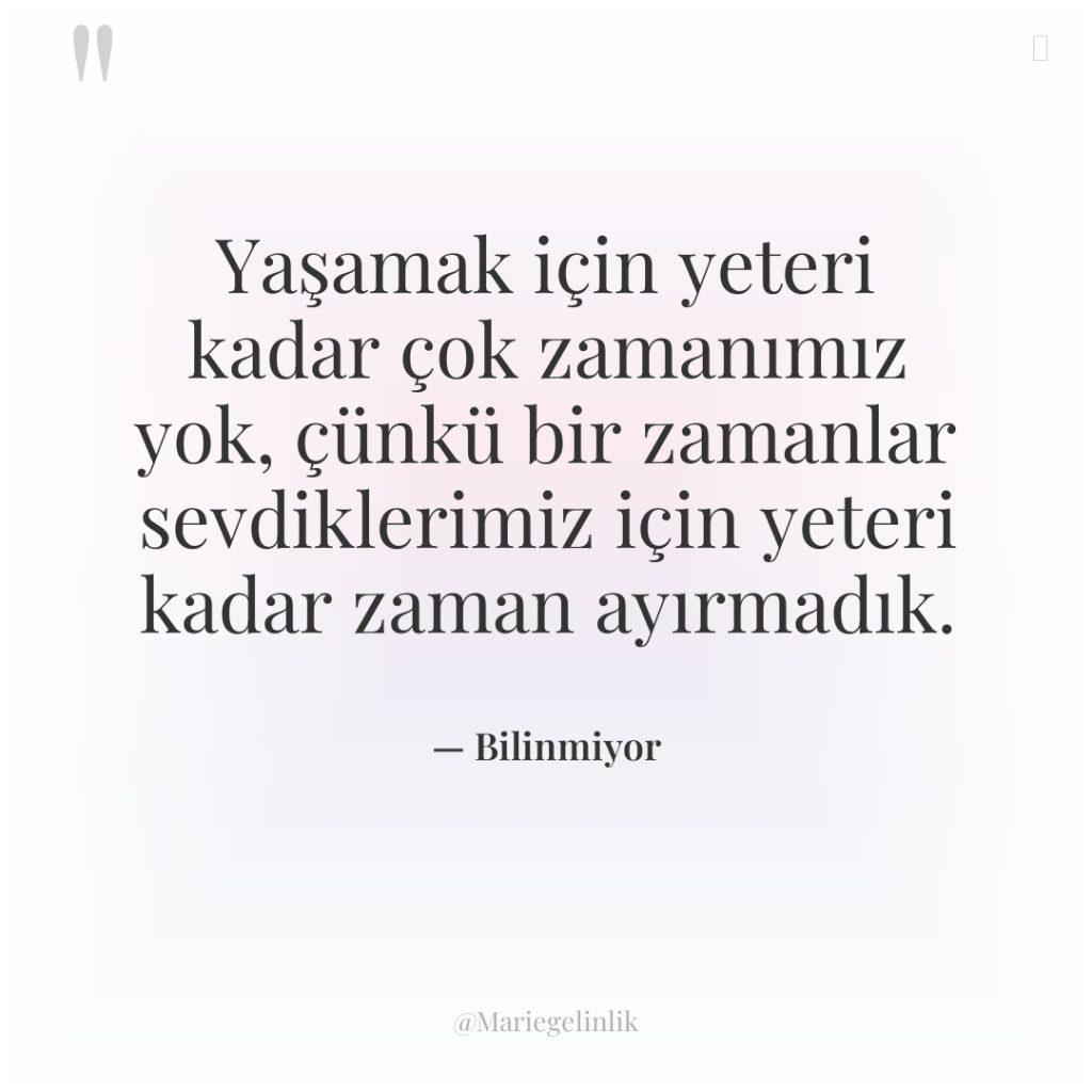 Yaşamak için yeteri kadar çok zamanımız yok, çünkü bir zamanlar…