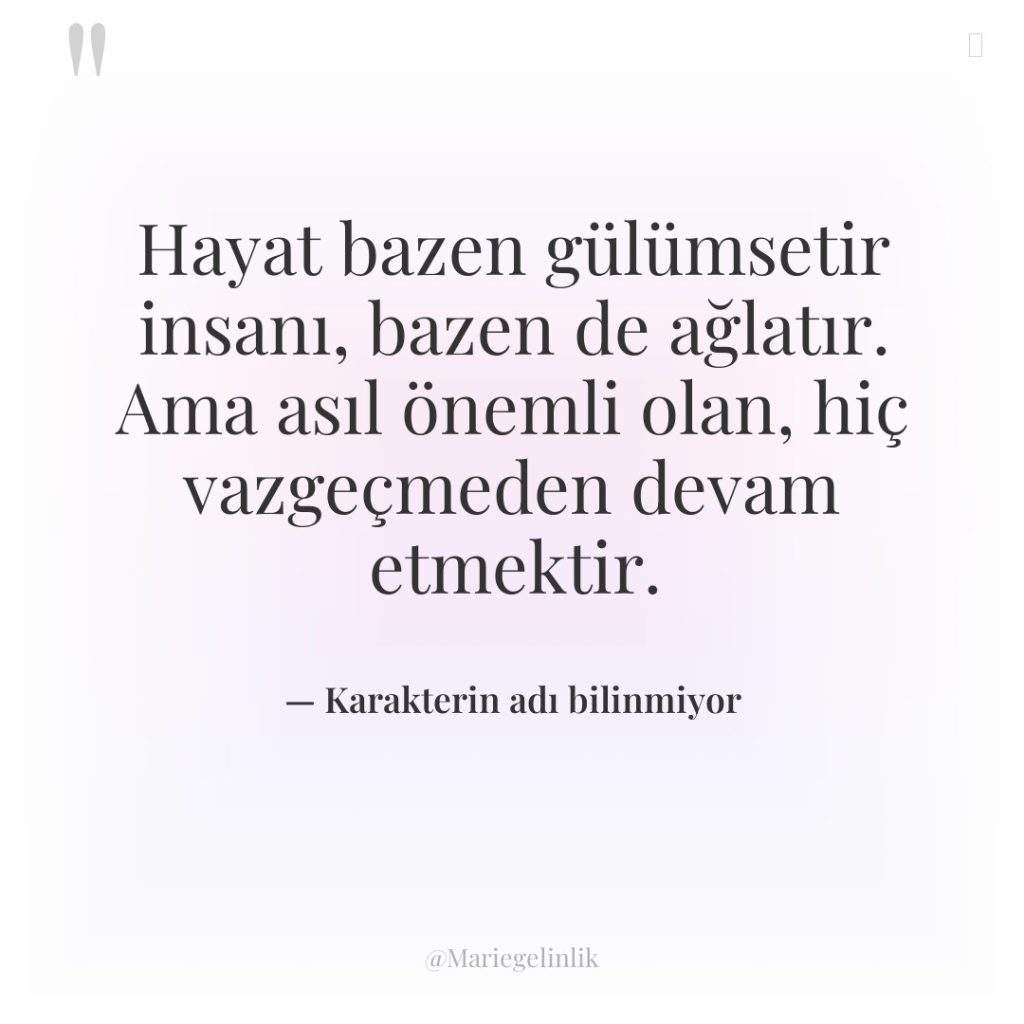 Hayat bazen gülümsetir insanı, bazen de ağlatır. Ama asıl önemli…