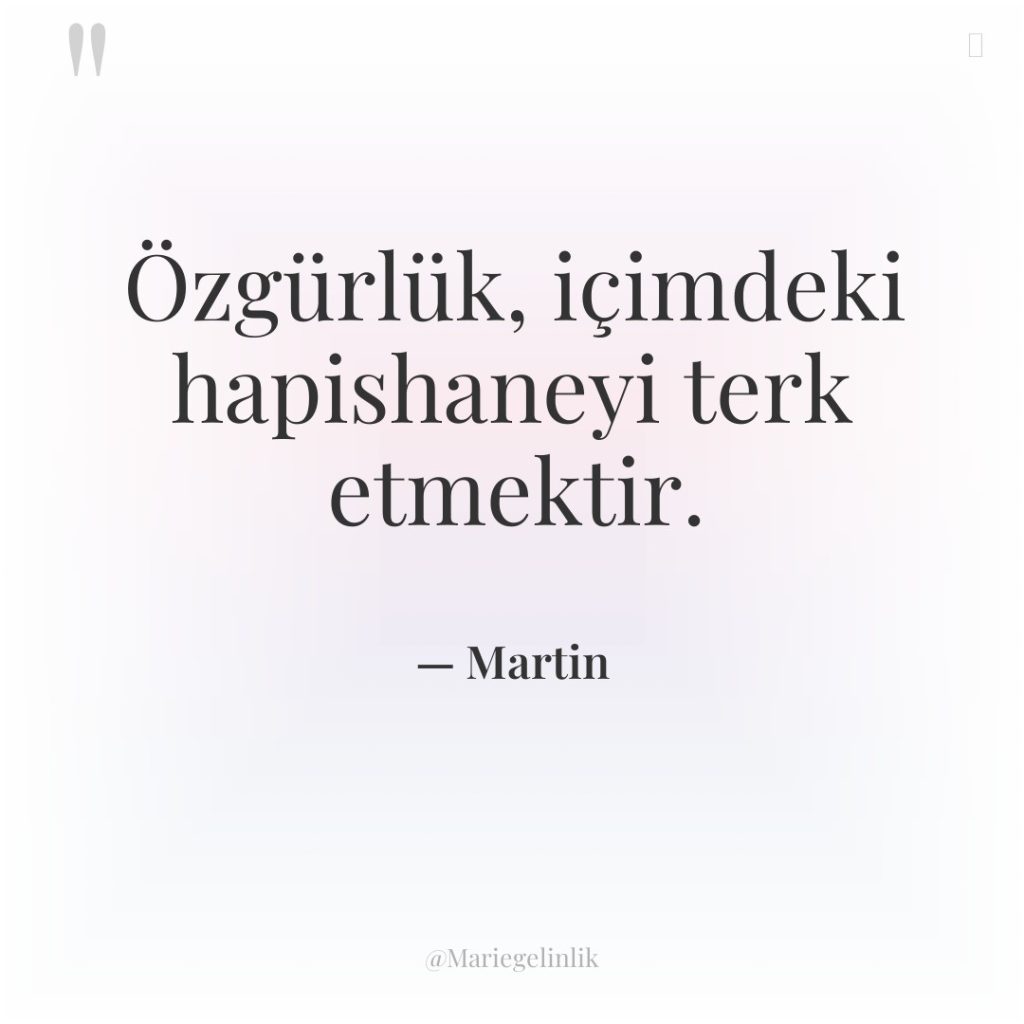 Özgürlük, içimdeki hapishaneyi terk etmektir.