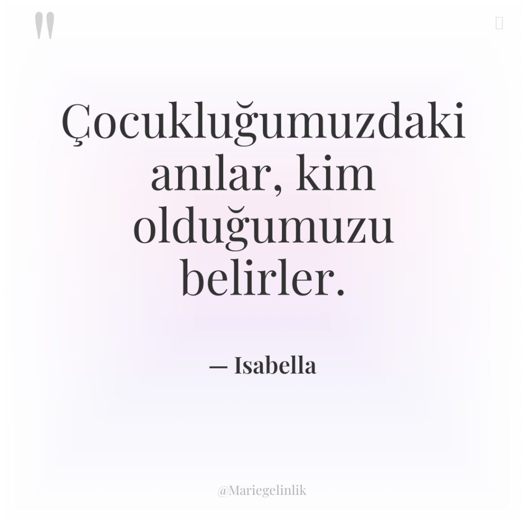 Çocukluğumuzdaki anılar, kim olduğumuzu belirler.