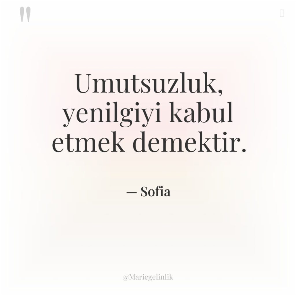 Umutsuzluk, yenilgiyi kabul etmek demektir.