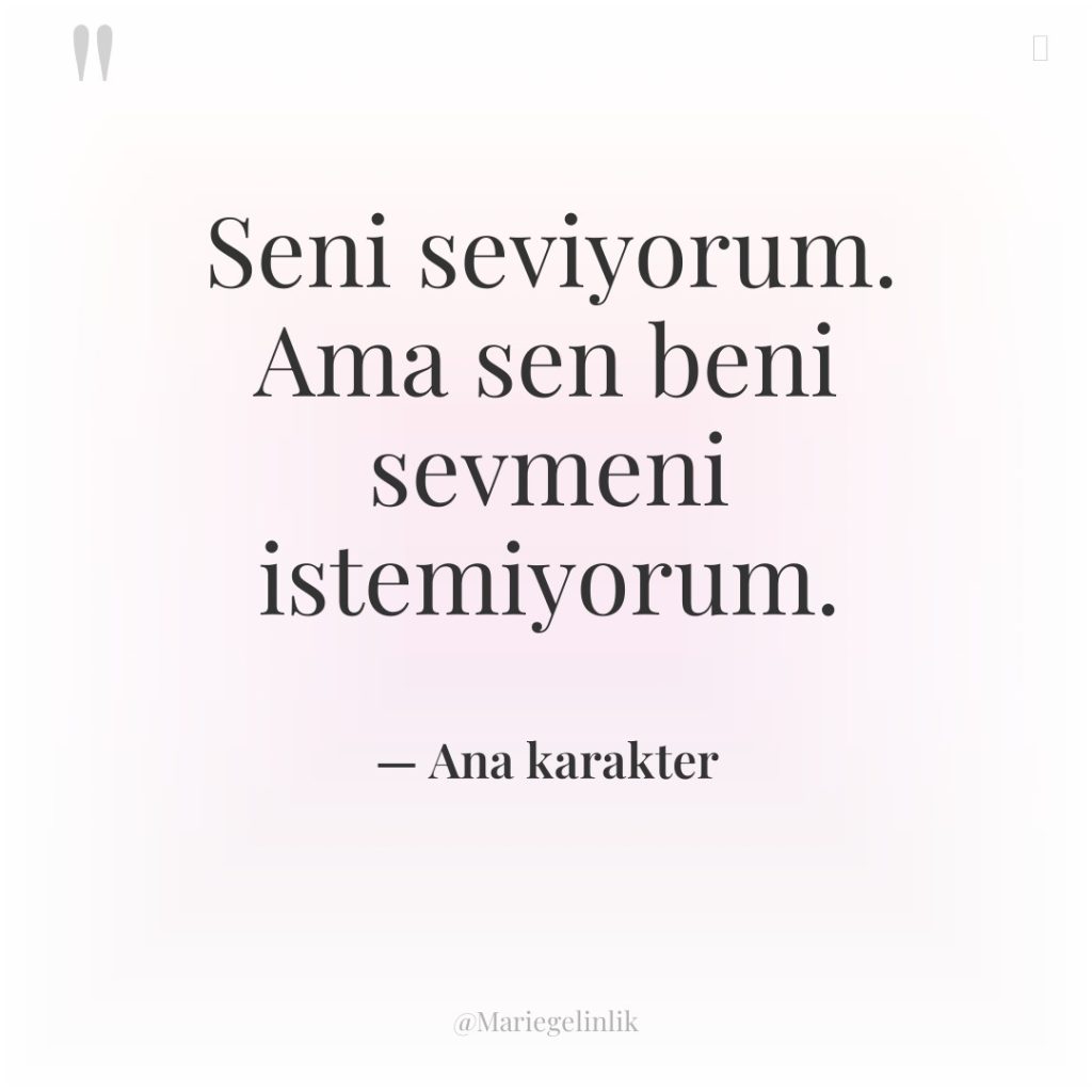 Seni seviyorum. Ama sen beni sevmeni istemiyorum.