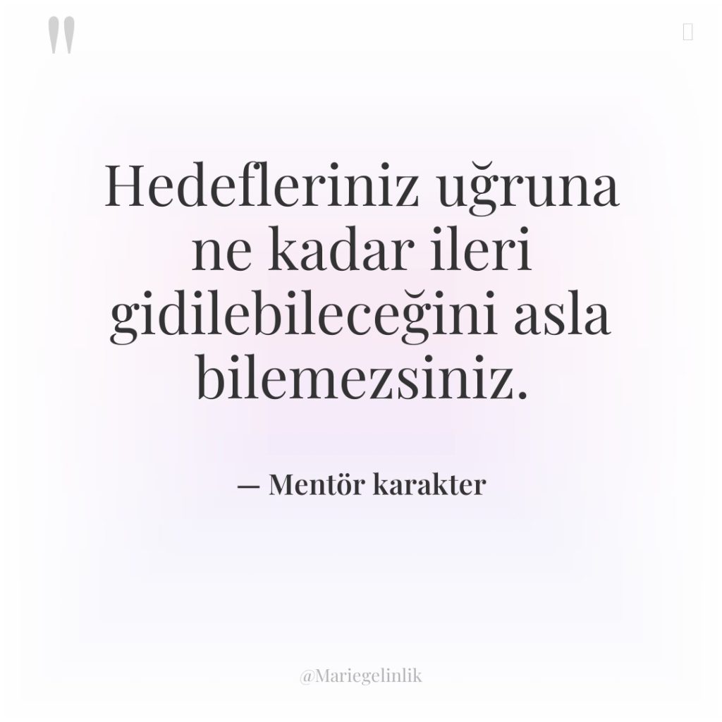 Hedefleriniz uğruna ne kadar ileri gidilebileceğini asla bilemezsiniz.