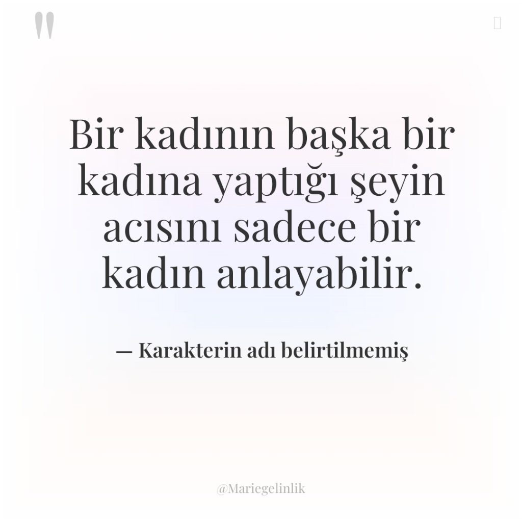 Bir kadının başka bir kadına yaptığı şeyin acısını sadece bir…