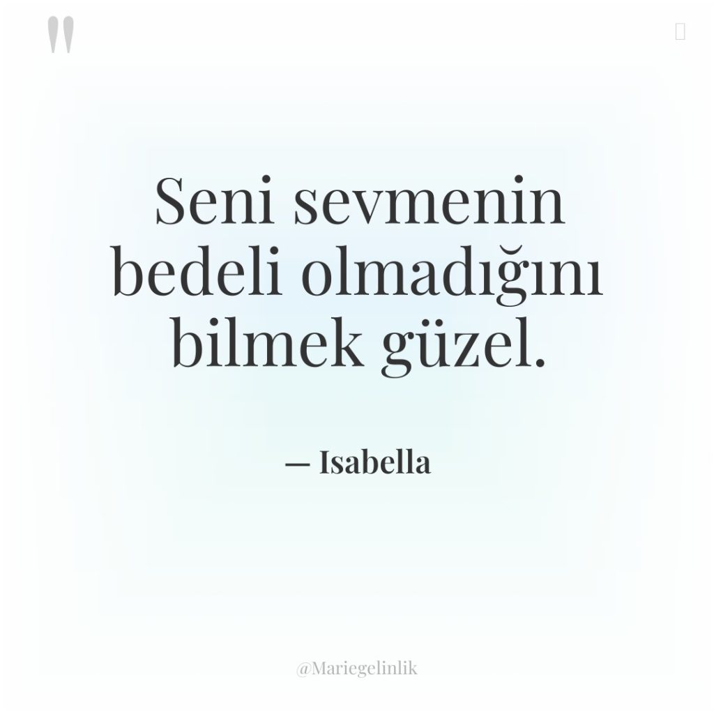 Seni sevmenin bedeli olmadığını bilmek güzel.