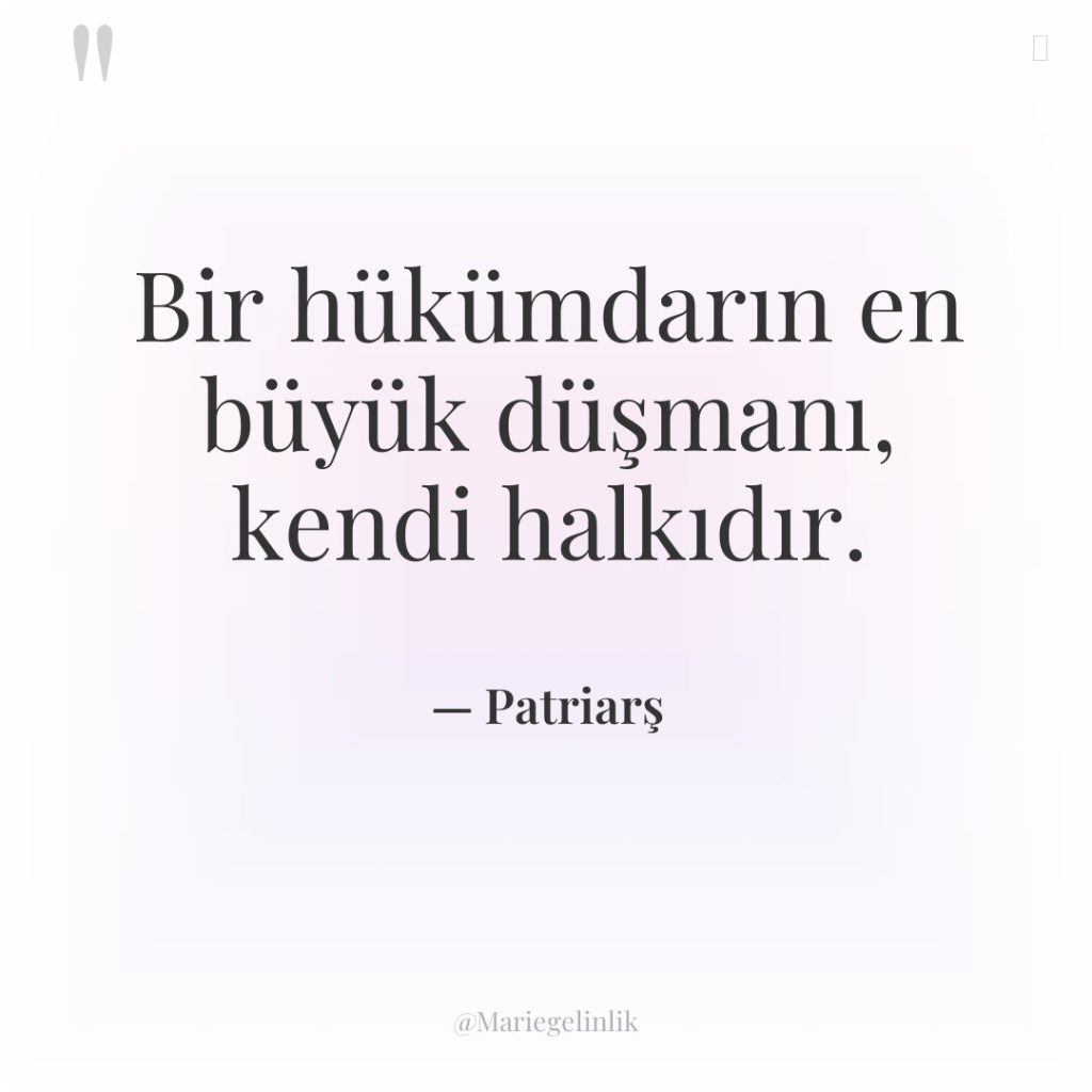 Bir hükümdarın en büyük düşmanı, kendi halkıdır.