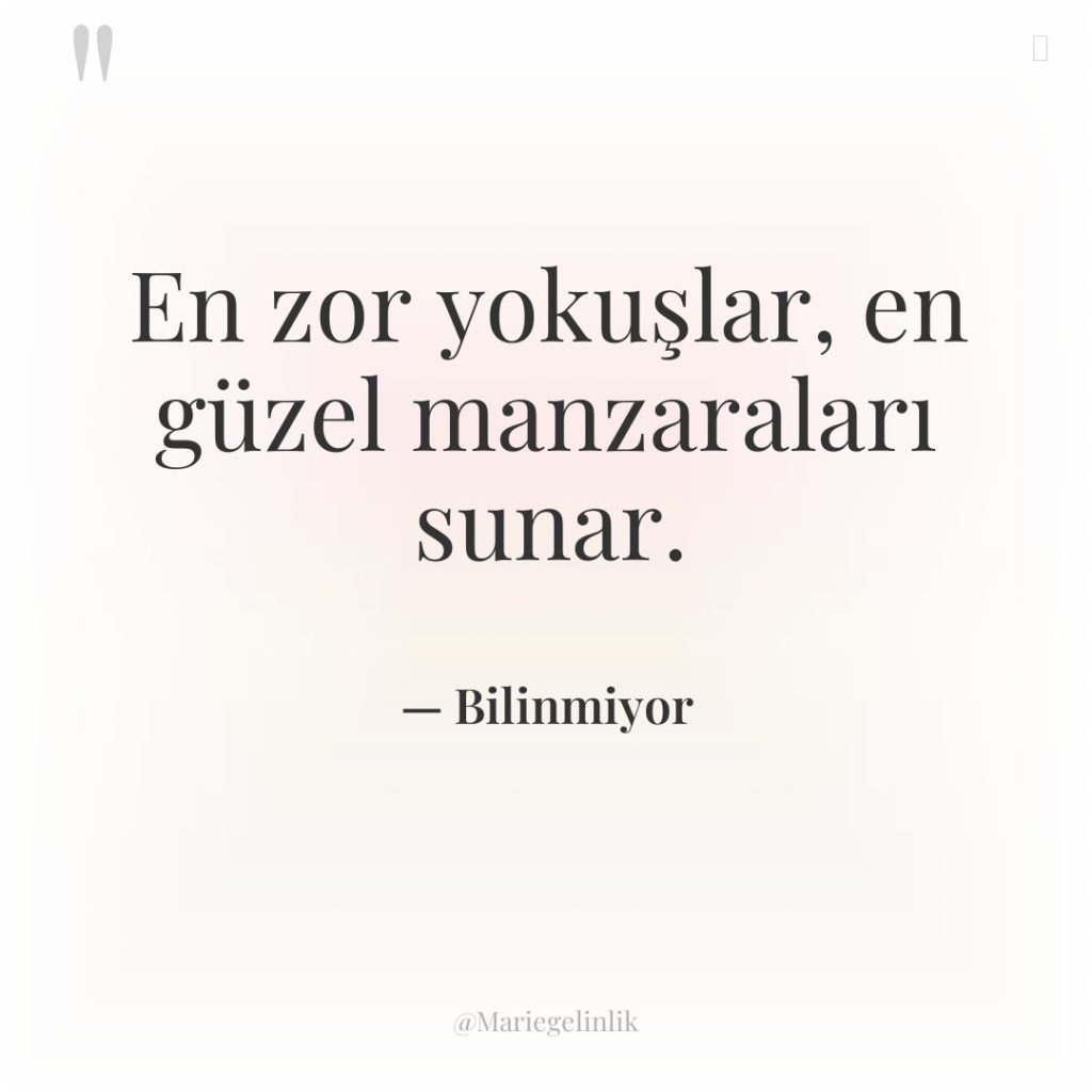 En zor yokuşlar, en güzel manzaraları sunar.