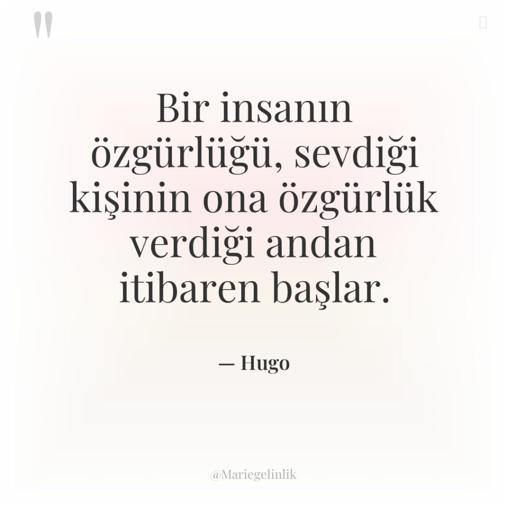 Bir insanın özgürlüğü, sevdiği kişinin ona özgürlük verdiği andan itibaren…