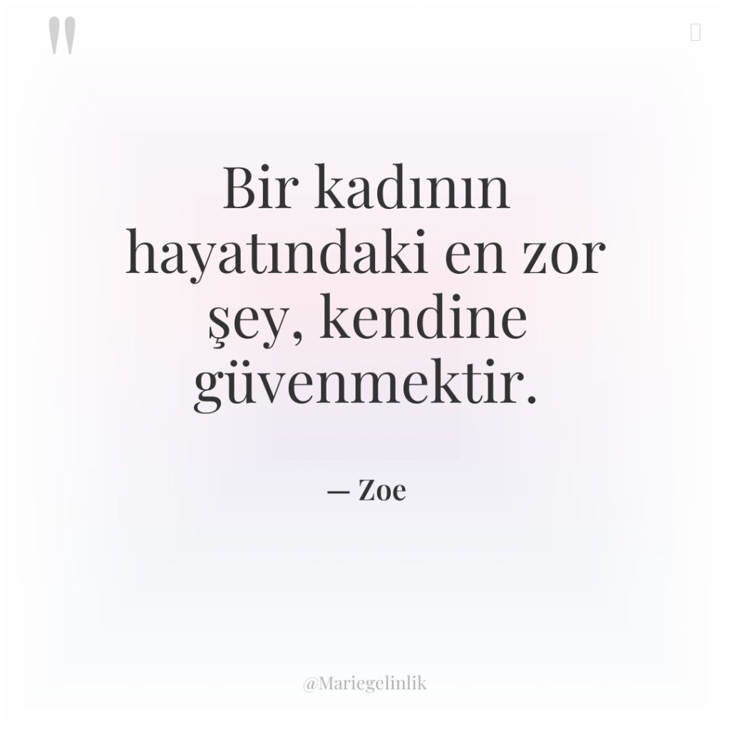 Bir kadının hayatındaki en zor şey, kendine güvenmektir.