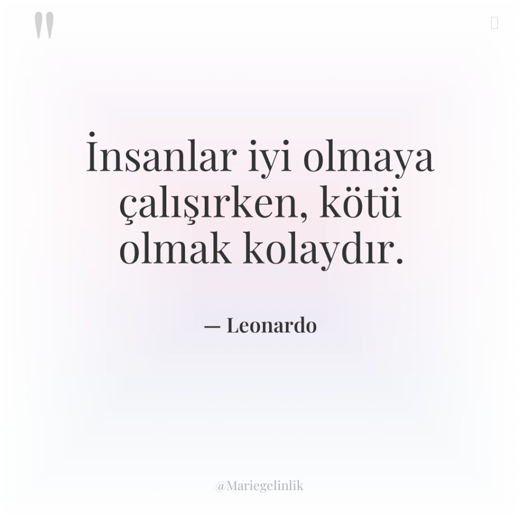 İnsanlar iyi olmaya çalışırken, kötü olmak kolaydır.