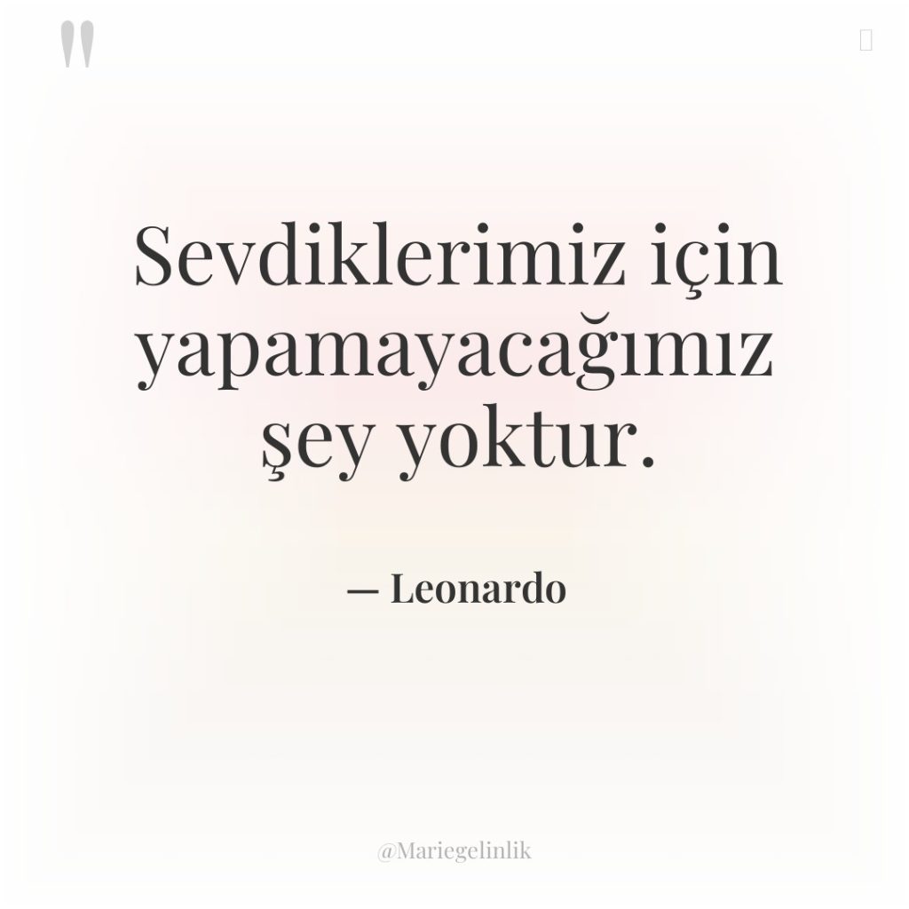 Sevdiklerimiz için yapamayacağımız şey yoktur.