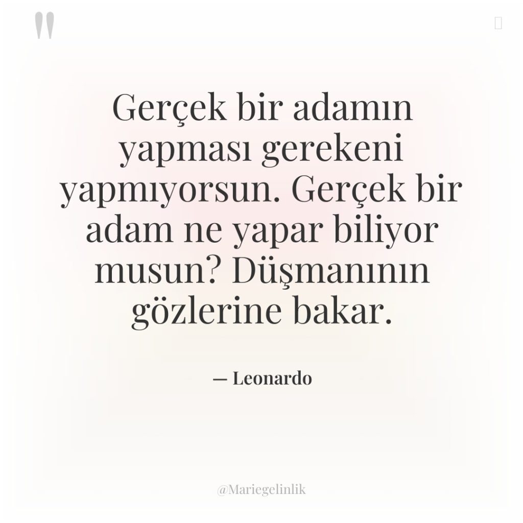 Gerçek bir adamın yapması gerekeni yapmıyorsun. Gerçek bir adam ne…