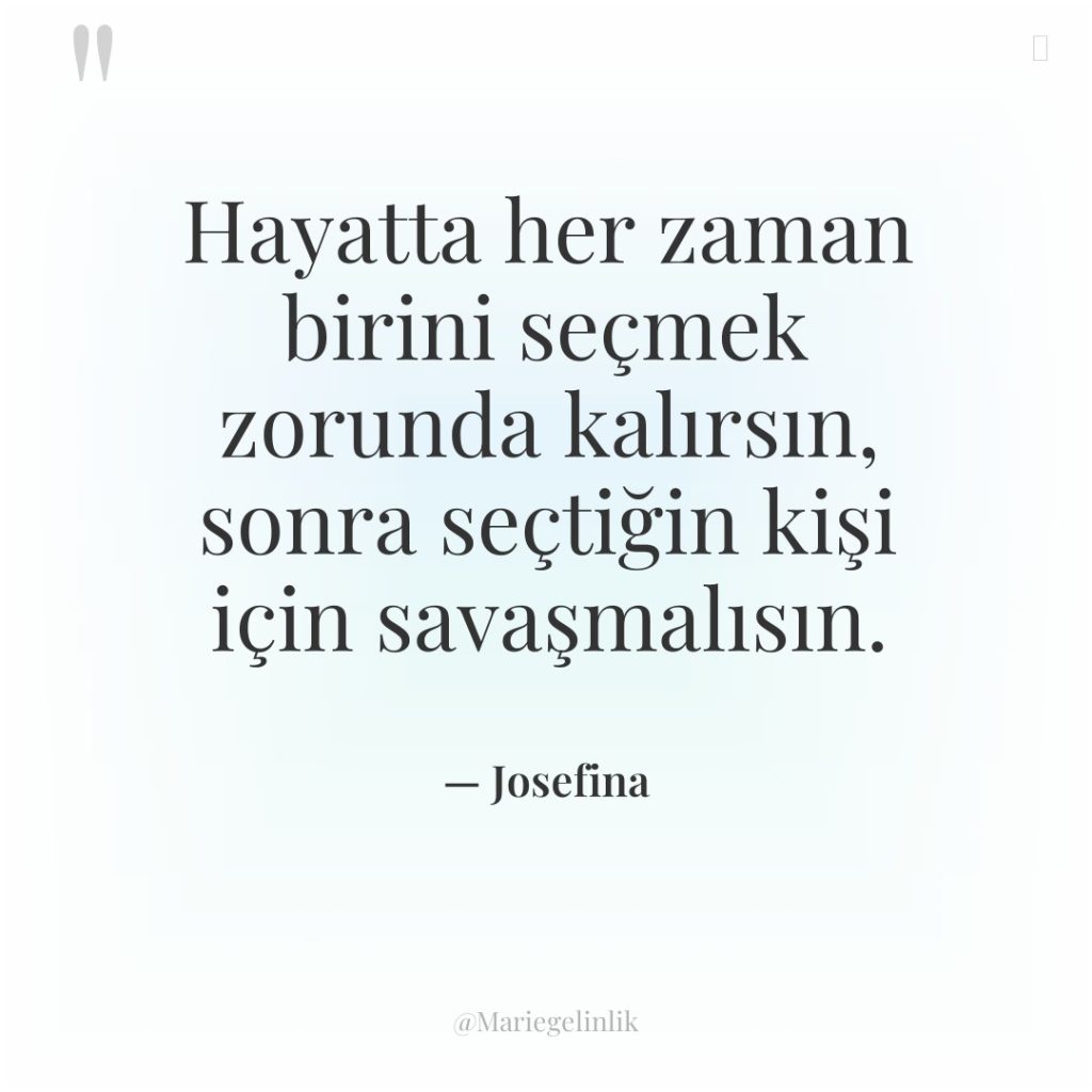 Hayatta her zaman birini seçmek zorunda kalırsın, sonra seçtiğin kişi…