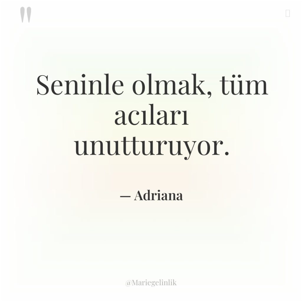 Seninle olmak, tüm acıları unutturuyor.