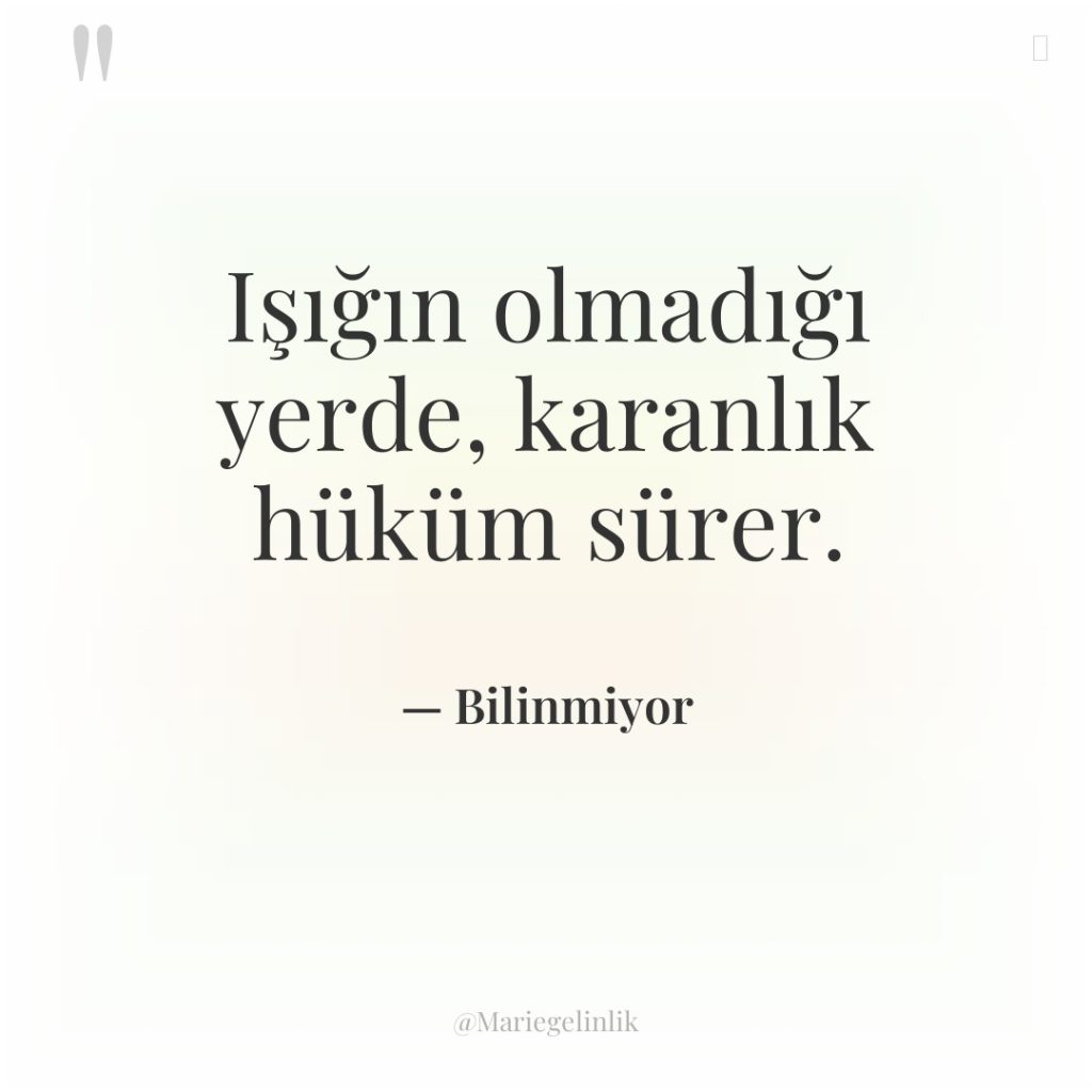 Işığın olmadığı yerde, karanlık hüküm sürer.