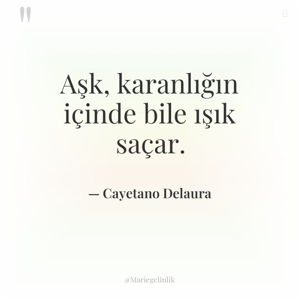 Aşk, karanlığın içinde bile ışık saçar.