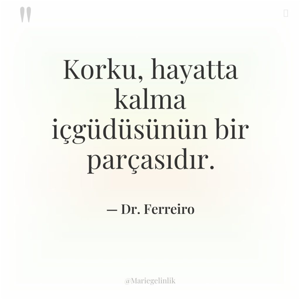 Korku, hayatta kalma içgüdüsünün bir parçasıdır.