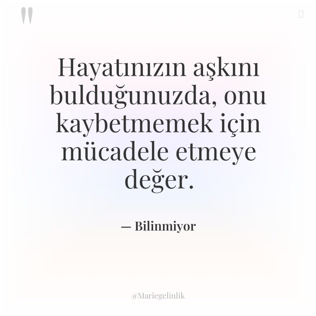 Hayatınızın aşkını bulduğunuzda, onu kaybetmemek için mücadele etmeye değer.