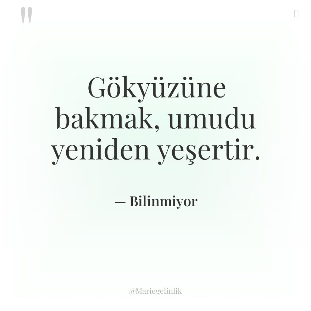 Gökyüzüne bakmak, umudu yeniden yeşertir.