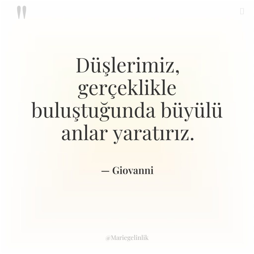Düşlerimiz, gerçeklikle buluştuğunda büyülü anlar yaratırız.