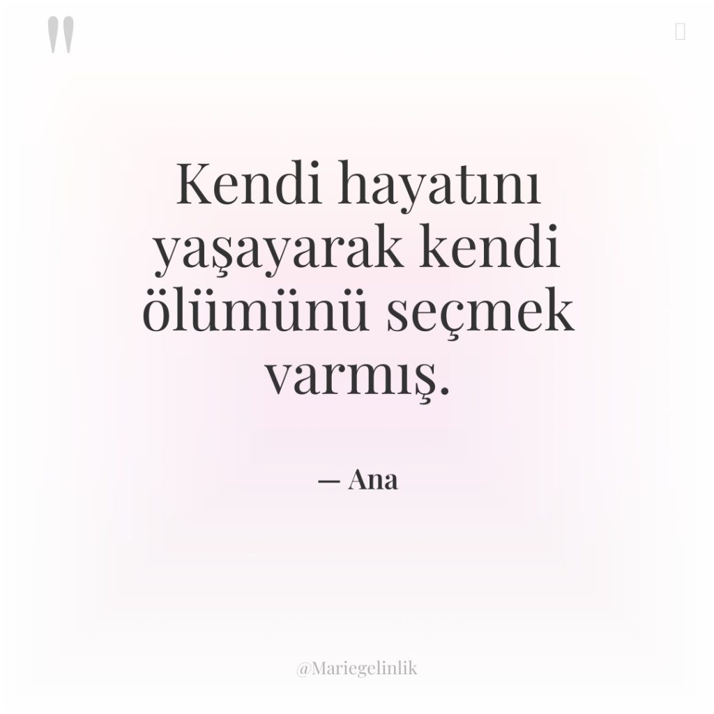 Kendi hayatını yaşayarak kendi ölümünü seçmek varmış.