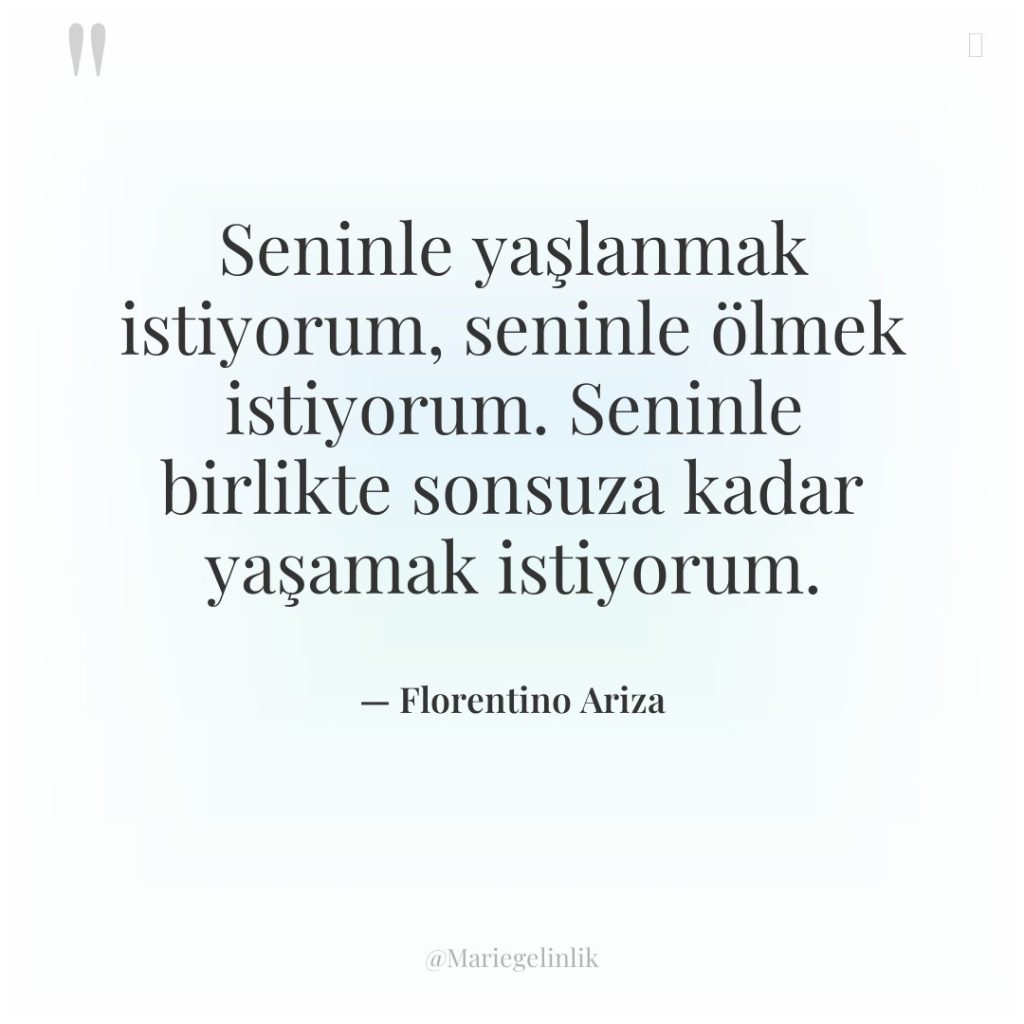 Seninle yaşlanmak istiyorum, seninle ölmek istiyorum. Seninle birlikte sonsuza kadar…