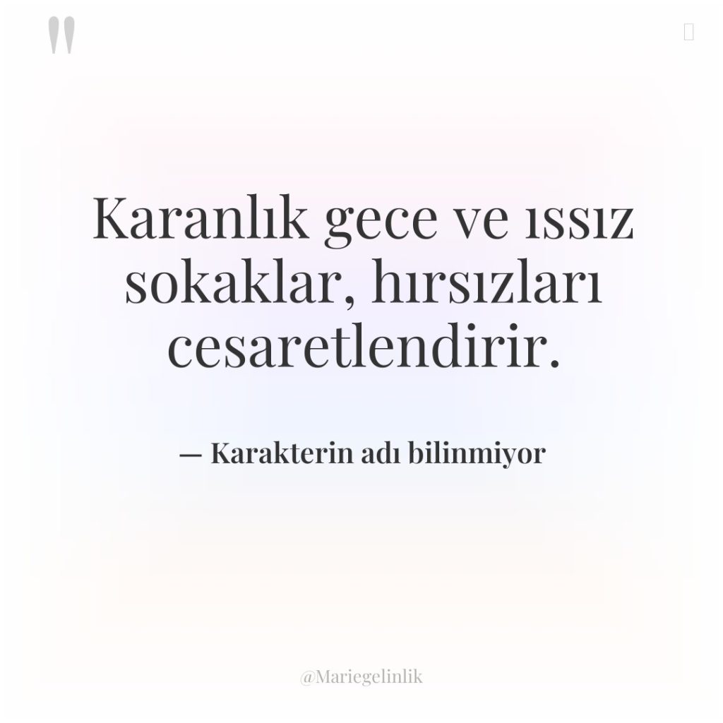 Karanlık gece ve ıssız sokaklar, hırsızları cesaretlendirir.