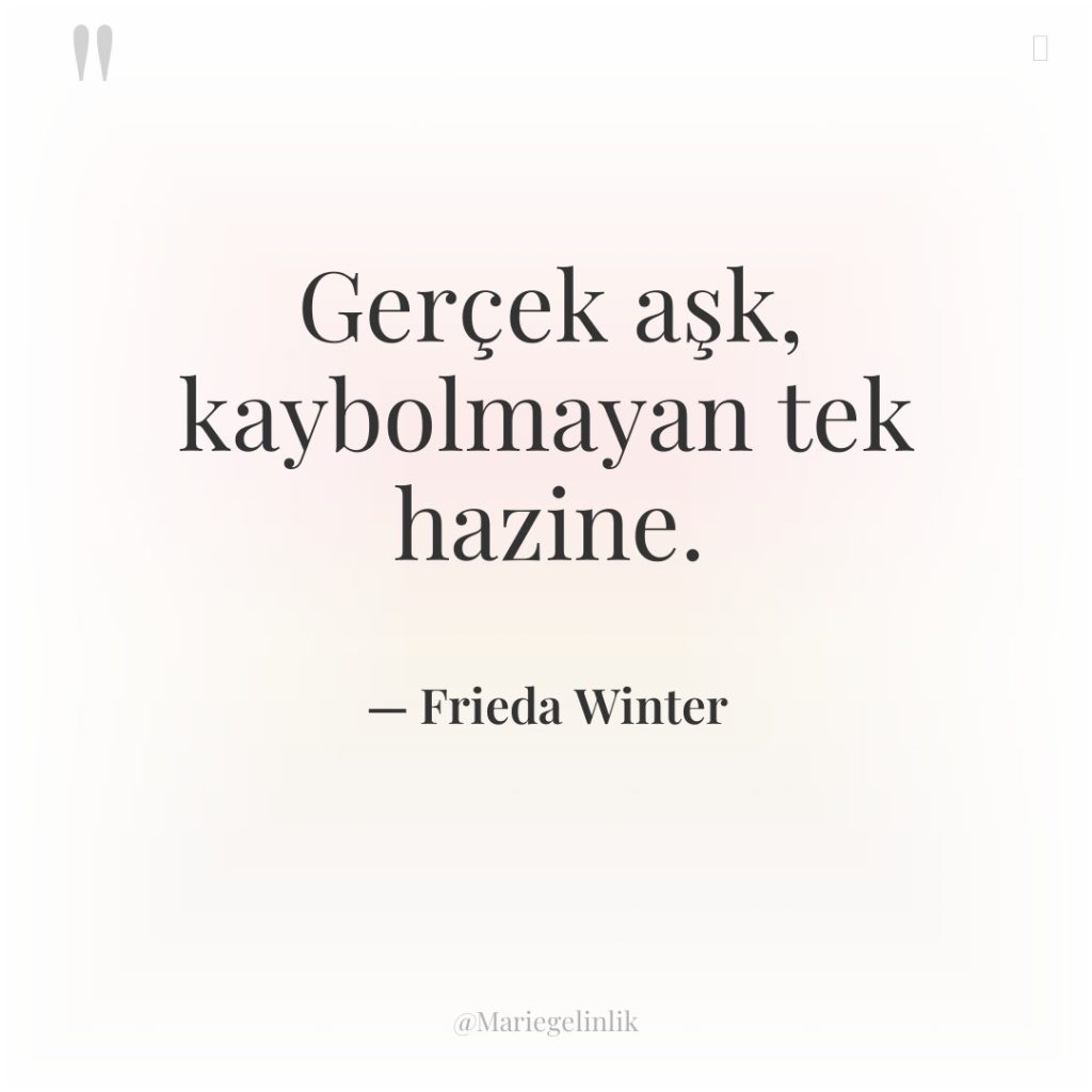 Gerçek aşk, kaybolmayan tek hazine.