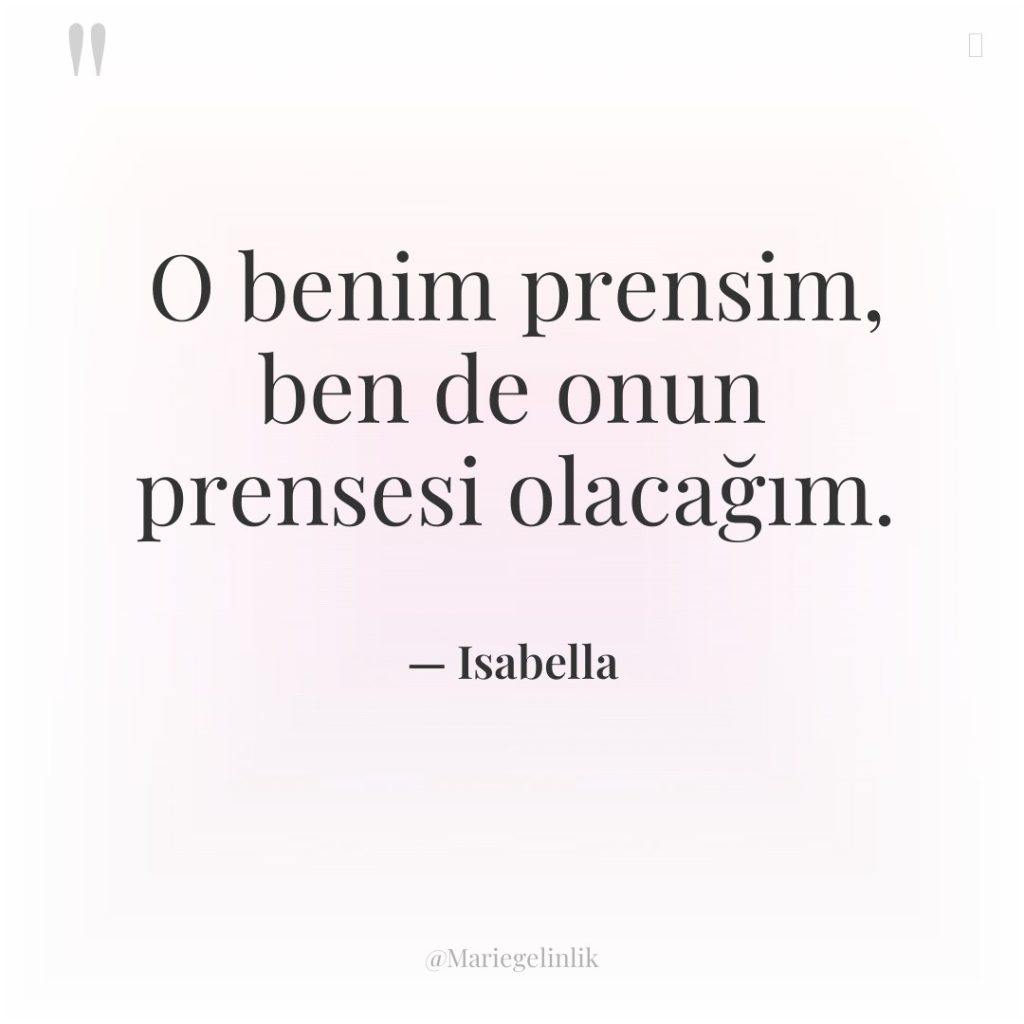 O benim prensim, ben de onun prensesi olacağım.