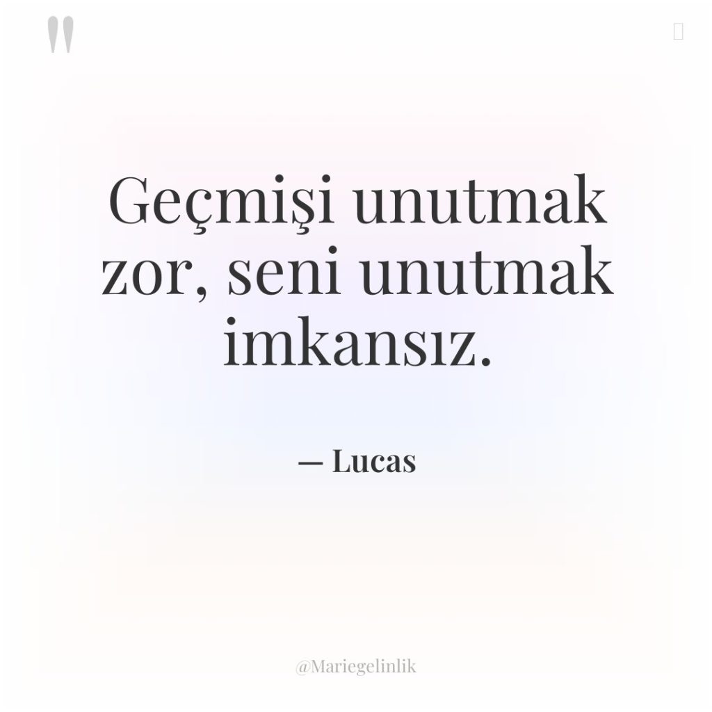 Geçmişi unutmak zor, seni unutmak imkansız.