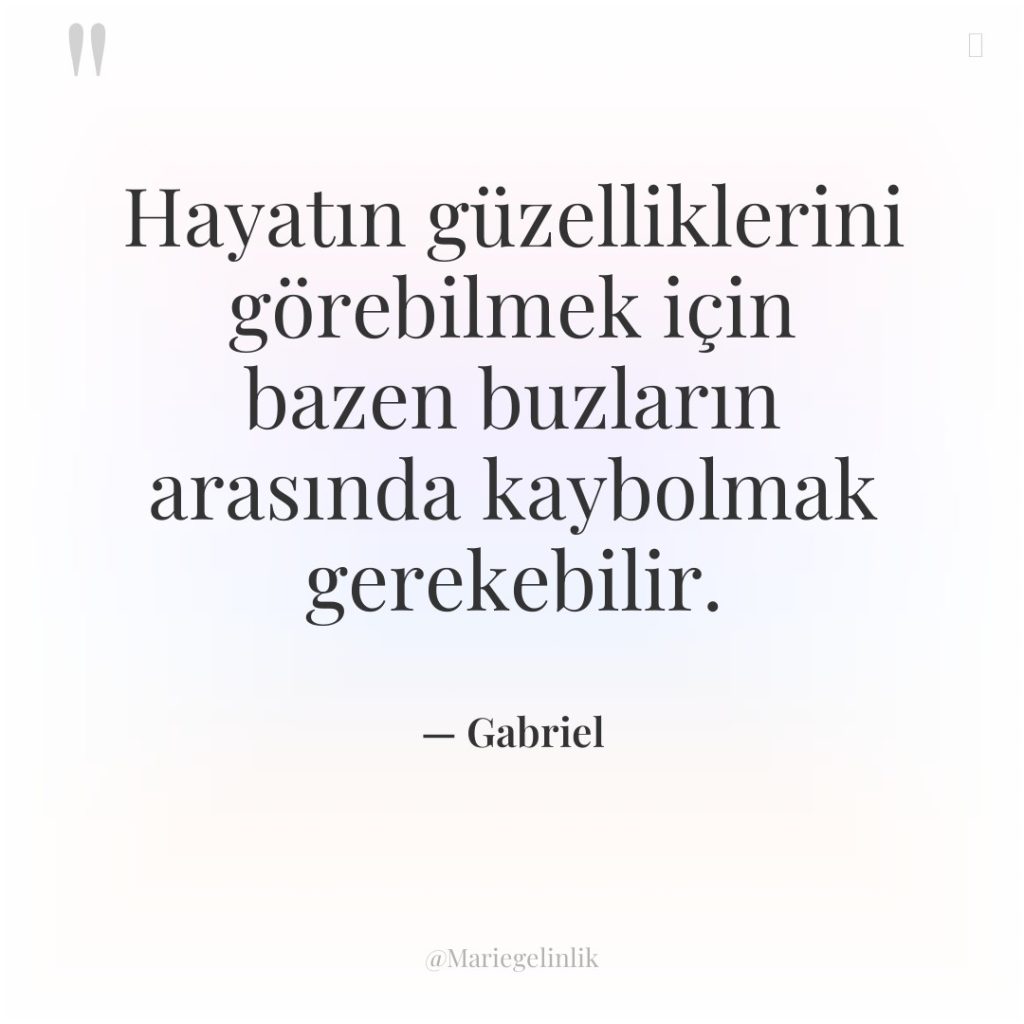 Hayatın güzelliklerini görebilmek için bazen buzların arasında kaybolmak gerekebilir.