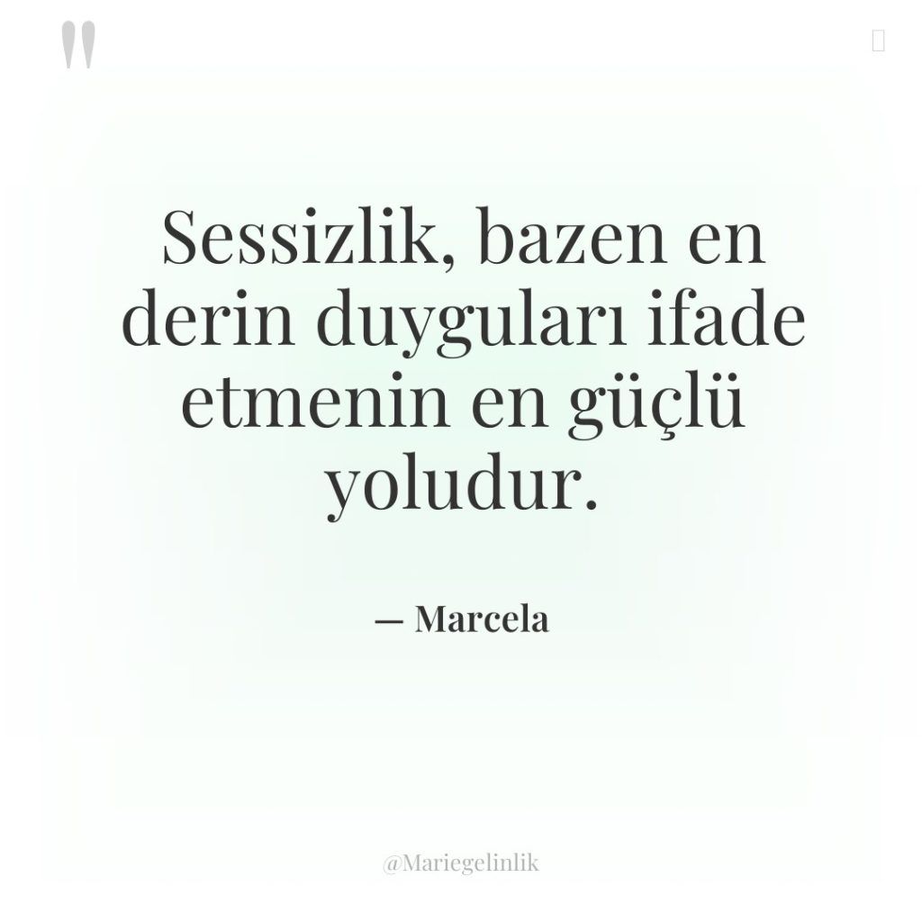 Sessizlik, bazen en derin duyguları ifade etmenin en güçlü yoludur.