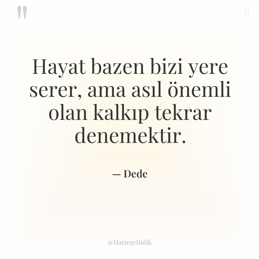 Hayat bazen bizi yere serer, ama asıl önemli olan kalkıp…