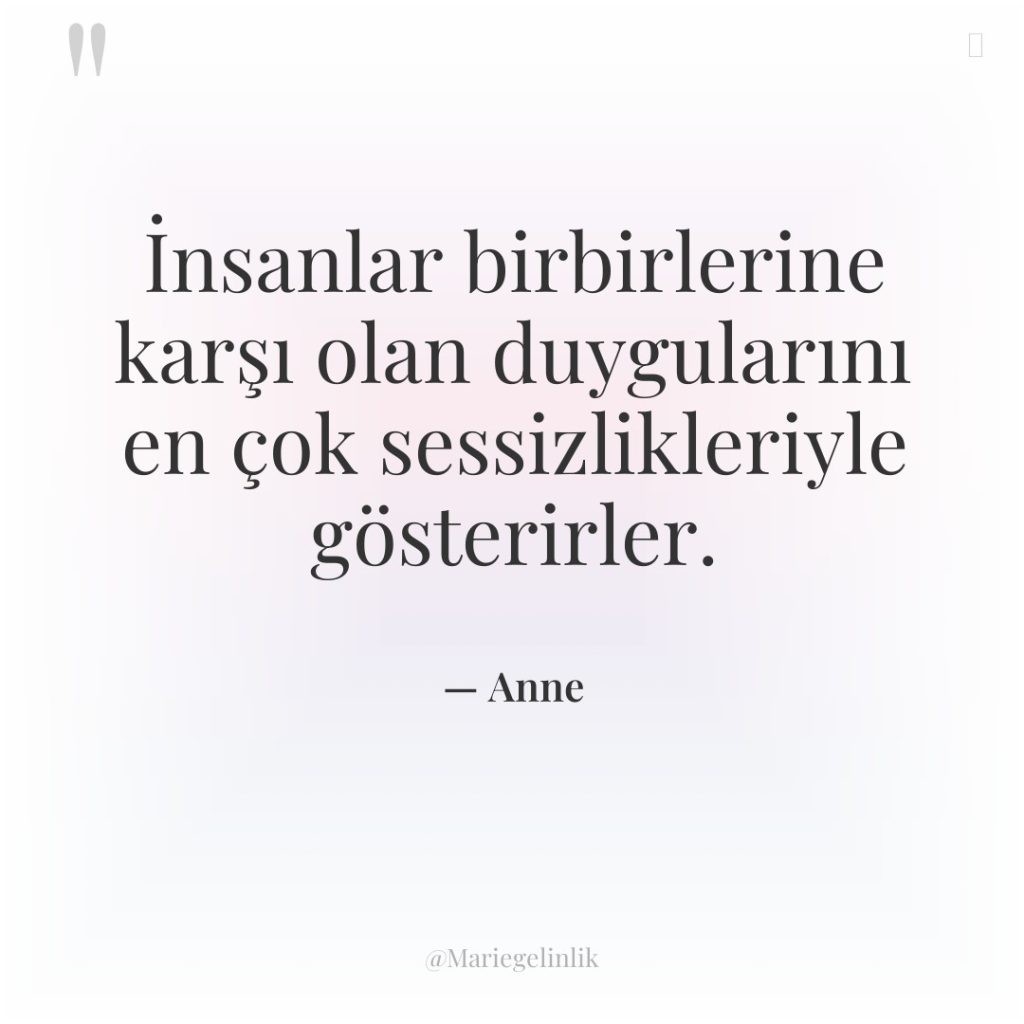 İnsanlar birbirlerine karşı olan duygularını en çok sessizlikleriyle gösterirler.