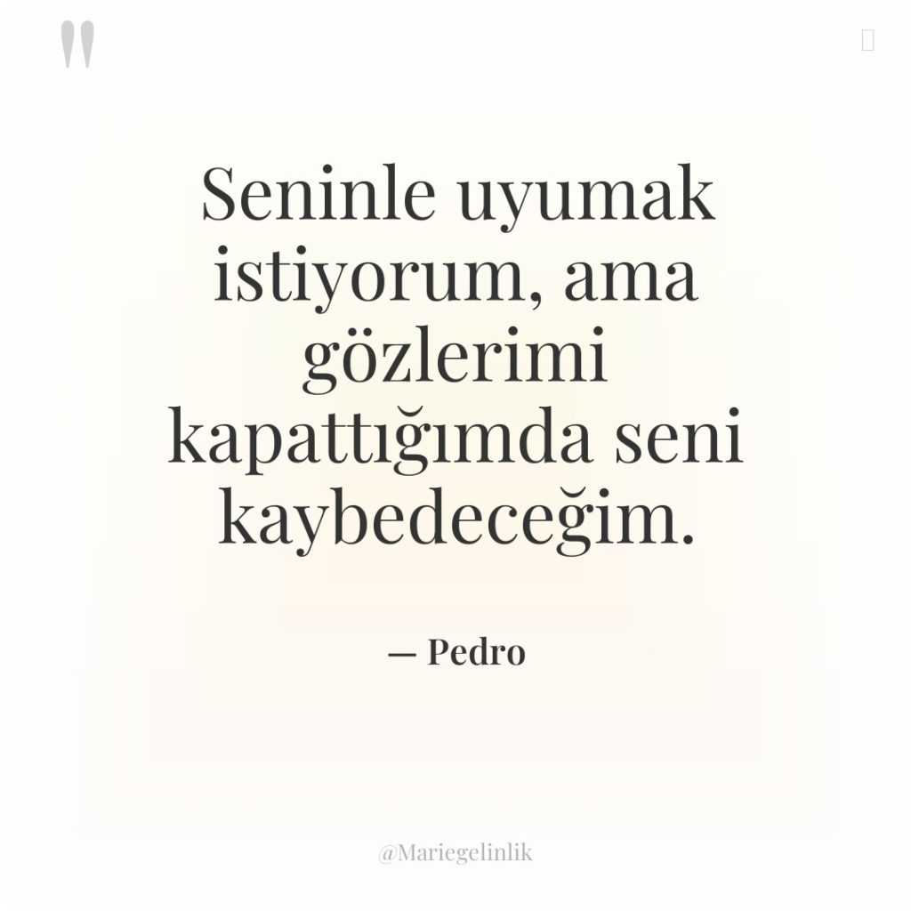 Seninle uyumak istiyorum, ama gözlerimi kapattığımda seni kaybedeceğim.