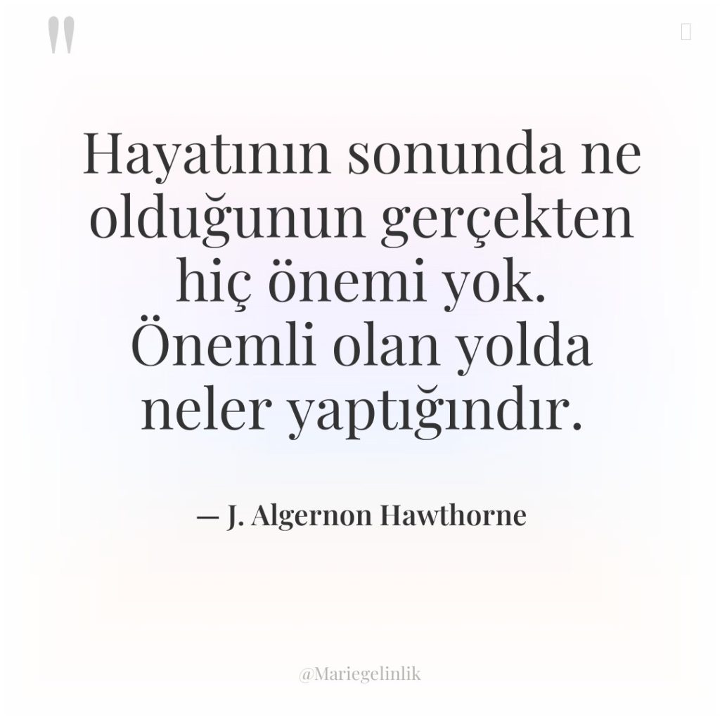 Hayatının sonunda ne olduğunun gerçekten hiç önemi yok. Önemli olan…