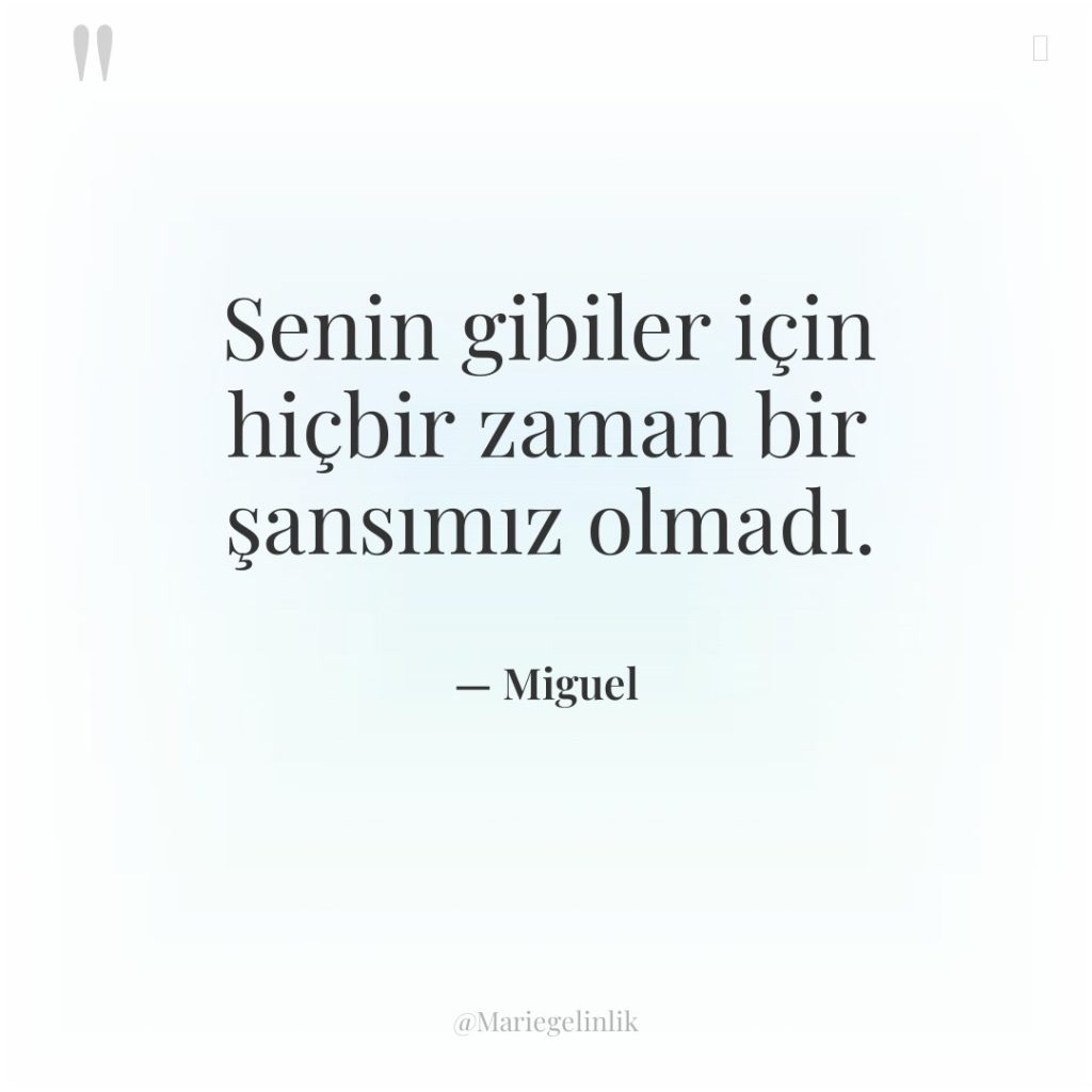 Senin gibiler için hiçbir zaman bir şansımız olmadı.